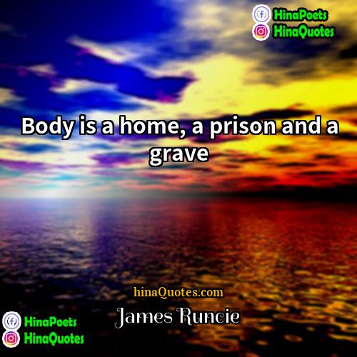 James Runcie Quotes | Body is a home, a prison and